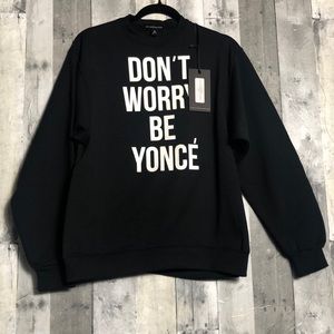 NWT “Don’t Worry Beyoncé” Sweatshirt